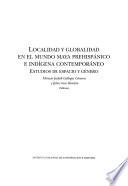 Localidad y globalidad en el mundo maya prehispánico e indígena contemporáneo