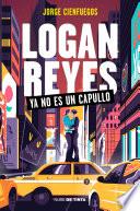 Logan Reyes ya no es un capullo