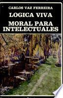 Lógica viva ; Moral para intelectuales