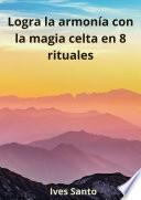 Logra la armonía con la magia celta en 8 rituales