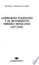 Lombardo Toledano y el movimiento obrero Mexicano, 1917/1940
