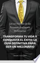 los 20 hábitos de las personas realmente millonarias: la guía definitiva hacia el éxito
