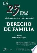 Los 25 temas más frecuentes en la vida práctica del derecho de familia. Tomo I. Parte sustantiva