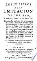 Los 4 libros de la imitacion de Christo y menosprecio del mundo traduzidos en Espanol por Juan Eusebio Nieremberg a que van juntas las reflexiones morales sobre el primer libro compuestas en Frances por la duqueza de Guisa