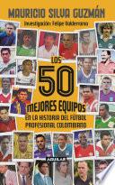 Los 50 mejores equipos en la historia del fútbol profesional colombiano