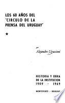 Los 60 [i.e. sesenta] años del Círculo de la Prensa del Uruguay