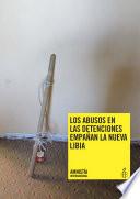 Los abusos en las detenciones empañan la nueva Libia