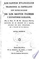 Los Antos Evangelios traducidos al castellano con notas sacadas de los SS. Padres y expositores sagrados