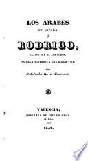 Los Árabes en España, ó Rodrigo, ultimo rey de los Godos
