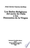 Los bailes religiosos del norte de Chile, o, Los danzantes de la Virgen