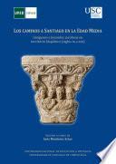 LOS CAMINOS A SANTIAGO EN LA EDAD MEDIA: IMÁGENES Y LEYENDAS JACOBEAS EN TERRITORIO HISPÁNICO ( SIGLOS IX A XIII)