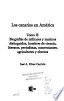 Los canarios en América: Biografías de militares y marinos distinguidos, hombres de ciencia, literatos, periodistas, comerciates, agricultores y obreros