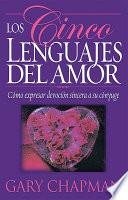 Los Cinco Lenguajes del Amor: Como Expresar Devocio Sincera A su Conyuge = The Five Languages of Love