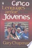 Los Cinco Lenguajes del Amor de los Jovenes = The Five Love Languages of Teenagers