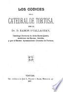 LOS CODICES DE LA CATEDRAL DE TORTOSA, POR EL DR. D. RAMON O'CALLAGHAN