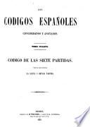 Los codigos españoles concordados y anotados: Código de las siete partidas