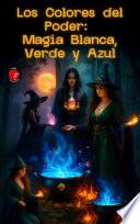 Los Colores del Poder: Magia Blanca, Verde y Azul