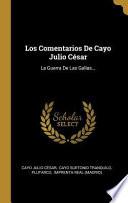 Los Comentarios de Cayo Julio César: La Guerra de Las Galias...