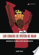 Los cracks se visten de rojo. Antología de 102 de mitos mallorquinistas.