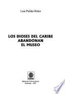 Los dioses del Caribe abandonan el museo