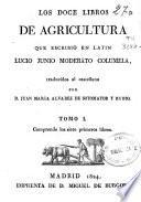 Los doce libros de agricultura que escribió en latín Lucio Junio Moderato Columela