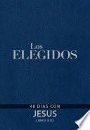 Los Elegidos Libro DOS: 40 Días Con Jesús