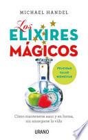Los elixires mágicos : cómo mantenerse sano y en forma sin amargarse la vida