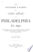 Los Estados Unidos en cien años, o, Philadelphia en 1876