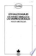 Los gallos salvajes ; Los amores criminales de las vampiras morales