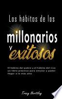 Los hábitos de los millonarios y exitosos - El hábito del pobre y el hábito del rico un libro práctico para emular y poder llegar a lo más alto