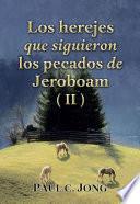 Los herejes que siguieron los pecados de Jeroboam (II)