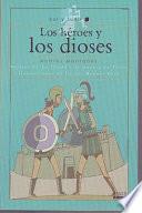 Los Heroes y Los Dioses: Relatos de La Iliada y La Guerra de Troya