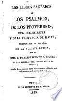 Los libros sagrados de los Psalmos, de los Proverbios, del Eclesiastes y de la profecia de Isaias, traducidos al español de la Vulgata latina