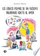 Los lúdicos poemas de un filósofo vagabundo adicto al amor