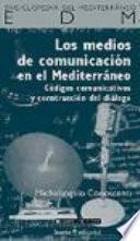 Los medios de comunicación en el Mediterráneo : códigos comunicativos y construcción del diálogo