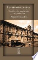 Los muros cuentan. Crónicas sobre arquitectura histórica josefina