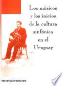 Los músicos y los inicios de la cultura sinfónica en el Uruguay