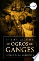 Los ogros del Ganges (El siglo de las quimeras I)