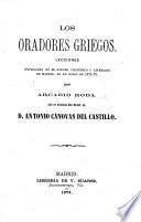 Los Oradores Griegos. Lecciones explicadas en el Ateneo científico y literario de Madrid, en el curso de 1872, 73 ... Con un prólogo del ... Sr. D. A. Cánovas del Castillo