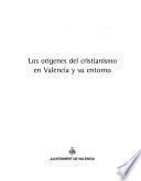 Los orígenes del cristianismo en Valencia y su entorno