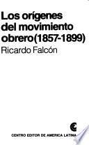 Los orígenes del movimiento obrero (1857-1899)