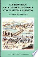 Los peruleros y el comercio de Sevilla con las Indias, 1580-1630