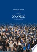 Los primeros 70 años de transformar vidas
