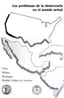 Los problemas de la democracia en el mundo actual (México, Nicaragua, Cuba, E.U.A.)
