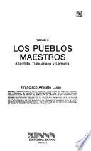 Los pueblos maestros, Atlántida, Tiahuanaco y Lemuria