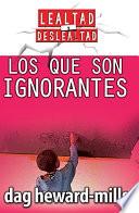 Los Que Son Ignorantes
