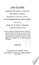 Los Salmos, traducidos nuevamente al castellano en verso y prosa, conforme al sentido literal y a la doctrina de los Santos Padres, con notas sacadas de los mejores interpretes y algunas disertaciones