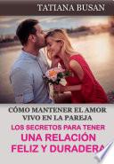 Los Secretos para Tener una Relación Feliz y Duradera