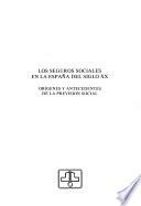 Los Seguros sociales en la España del siglo XX.: Origines y antecedentes de la prevision social