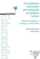 Los sistemas nacionales de evaluación en América Latina y el Caribe. ¿Impacto pedagógico u obediencia institucional?
